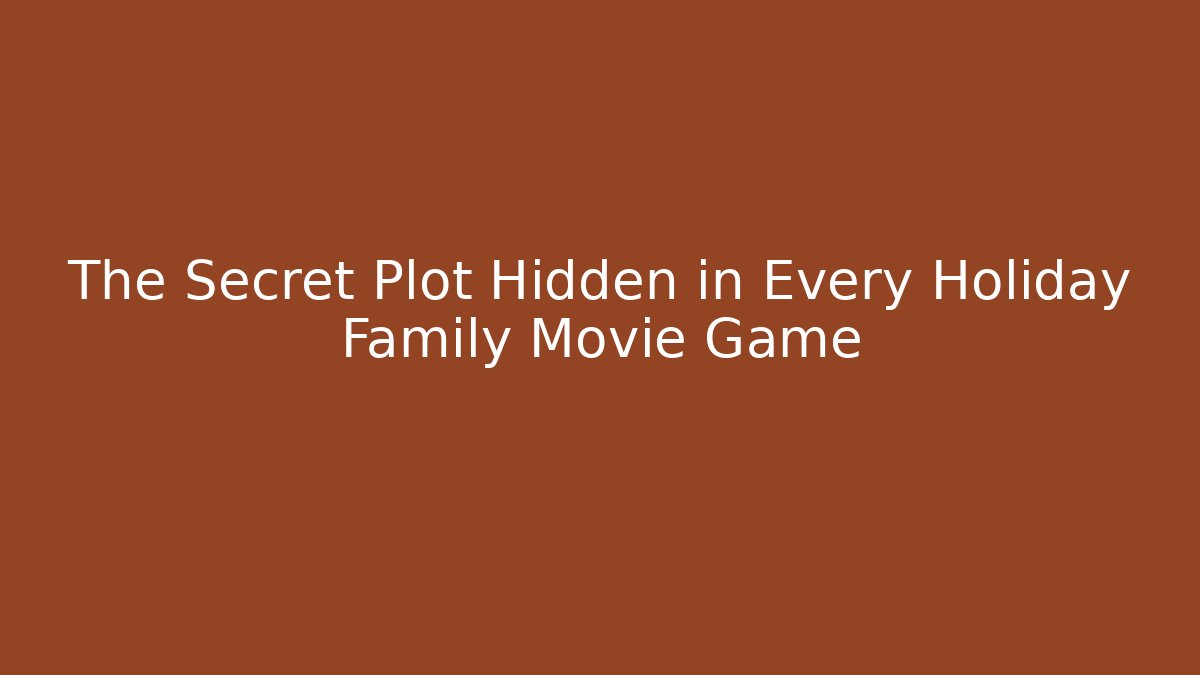 The Secret Plot Hidden in Every Holiday Family Movie Game
