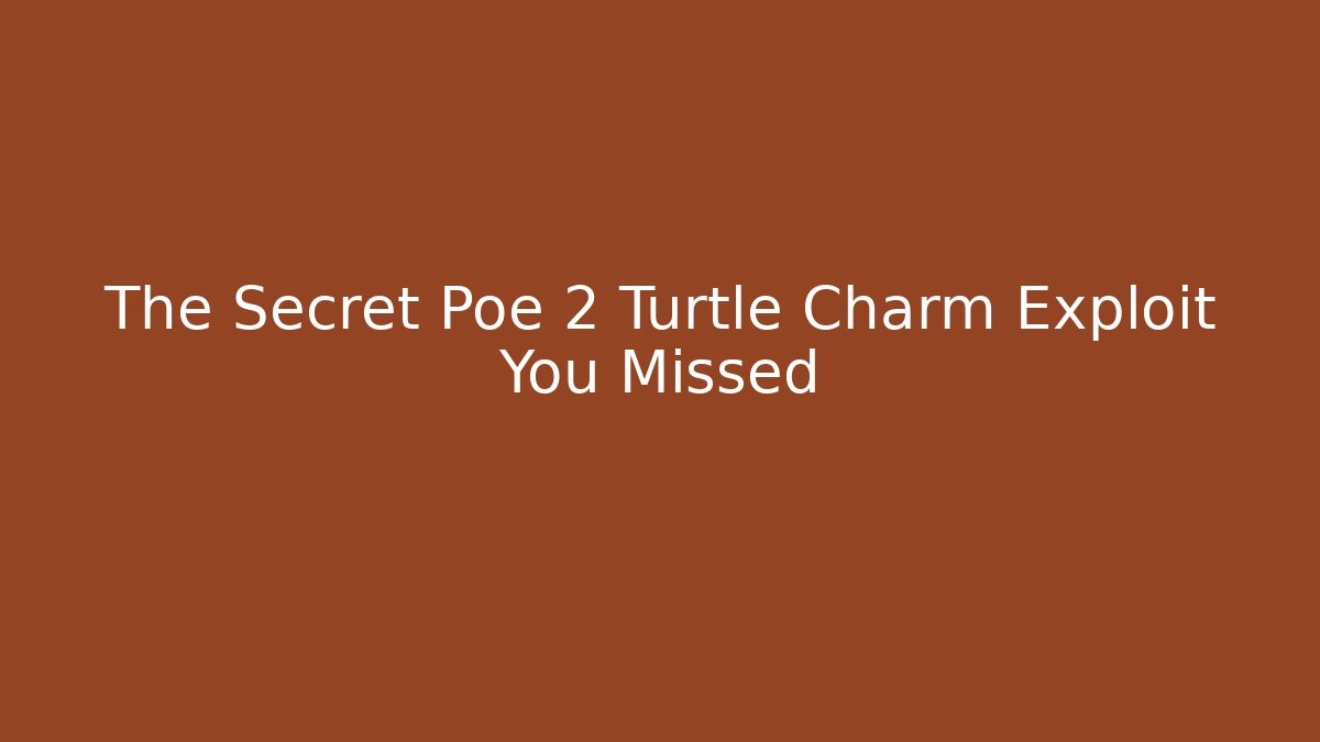 The Secret Poe 2 Turtle Charm Exploit You Missed - Critter Realm