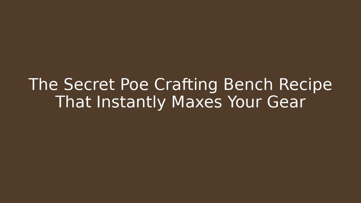 The Secret Poe Crafting Bench Recipe That Instantly Maxes Your Gear