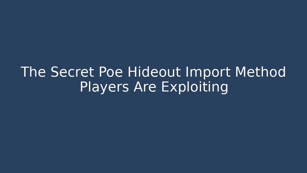The Secret Poe Hideout Import Method Players Are Exploiting
