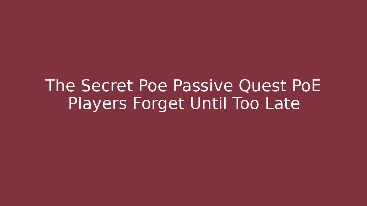 The Secret Poe Passive Quest PoE Players Forget Until Too Late