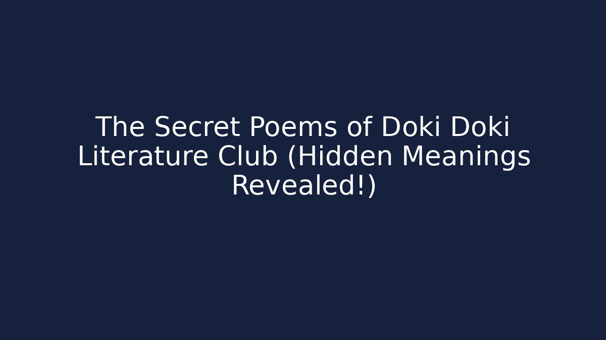 The Secret Poems of Doki Doki Literature Club (Hidden Meanings Revealed!)