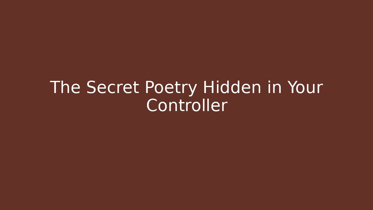 The Secret Poetry Hidden in Your Controller