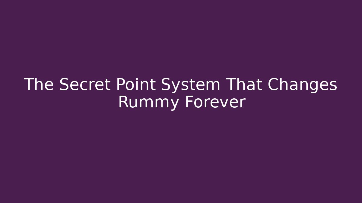 The Secret Point System That Changes Rummy Forever