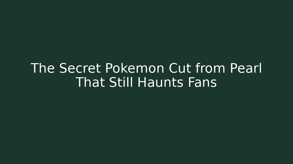 The Secret Pokémon Cut from Pearl That Still Haunts Fans