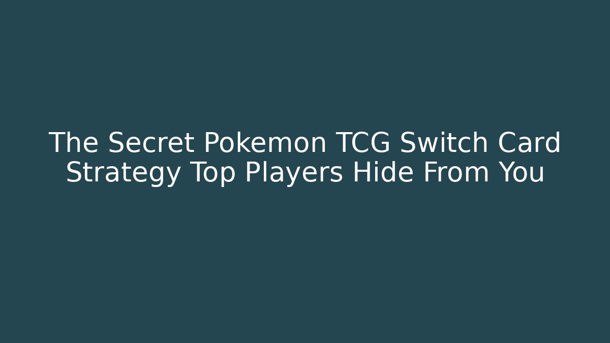 The Secret Pokémon TCG Switch Card Strategy Top Players Hide From You - Critter Realm