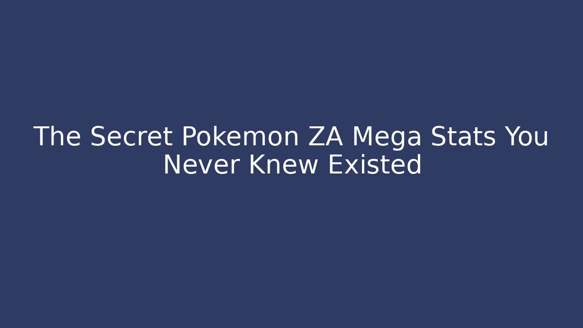 The Secret Pokémon ZA Mega Stats You Never Knew Existed