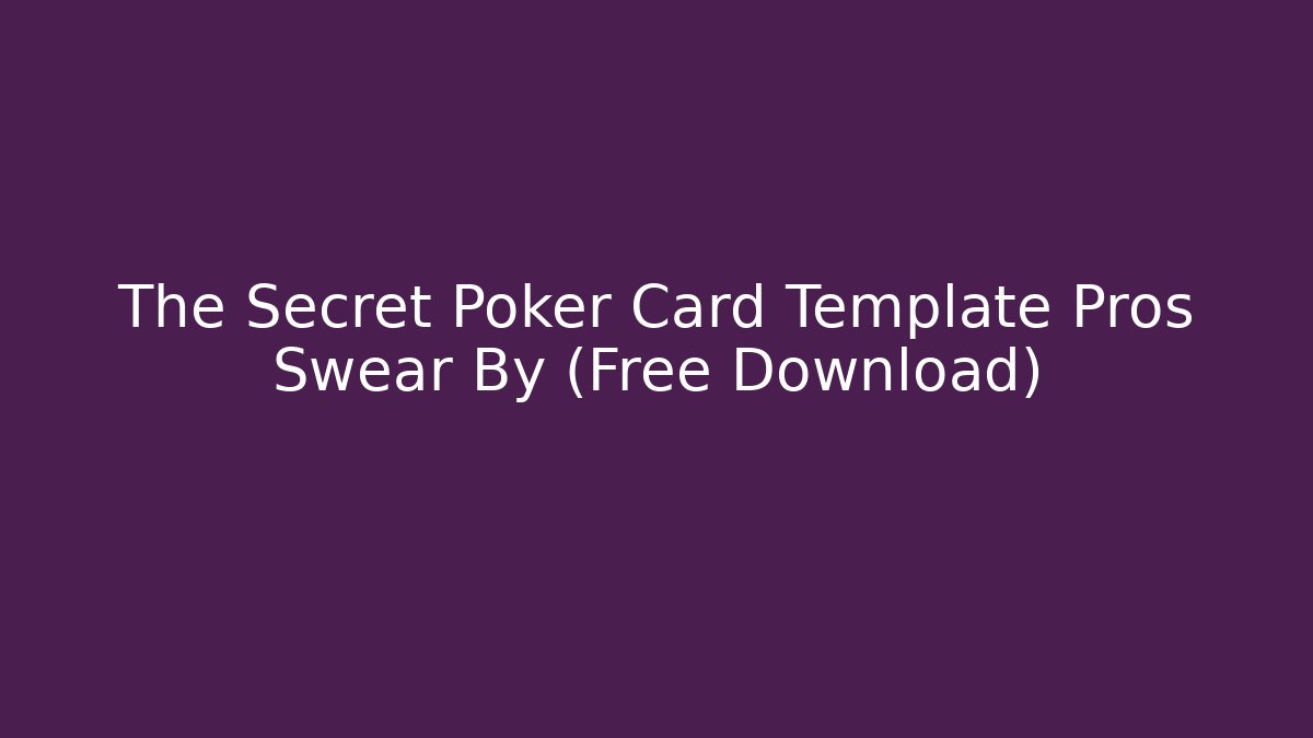 The Secret Poker Card Template Pros Swear By (Free Download)
