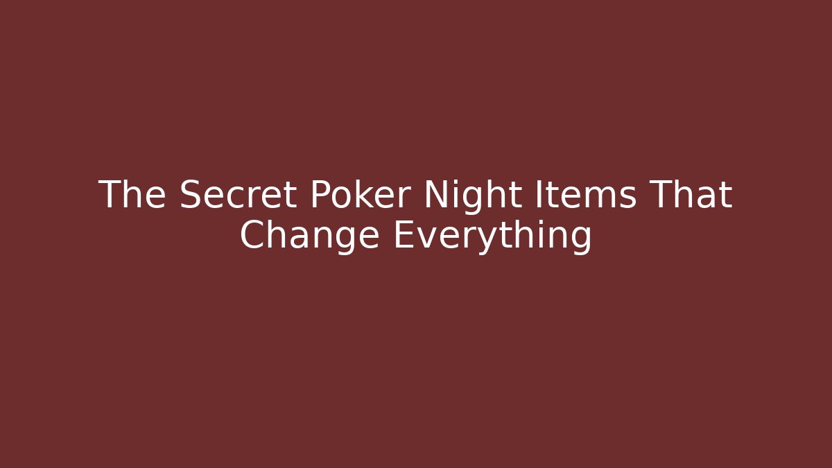 The Secret Poker Night Items That Change Everything