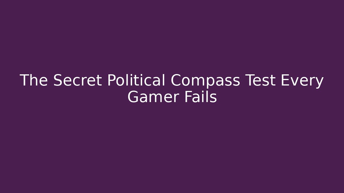 The Secret Political Compass Test Every Gamer Fails