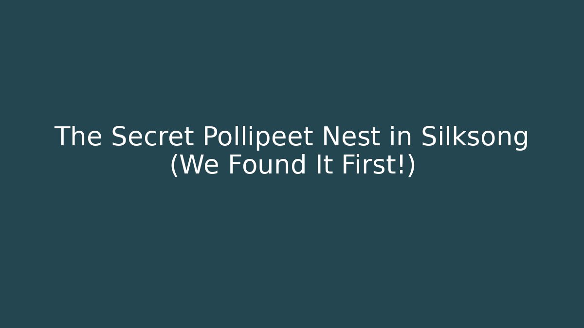 The Secret Pollipeet Nest in Silksong (We Found It First!)