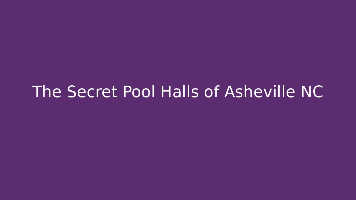 The Secret Pool Halls of Asheville NC