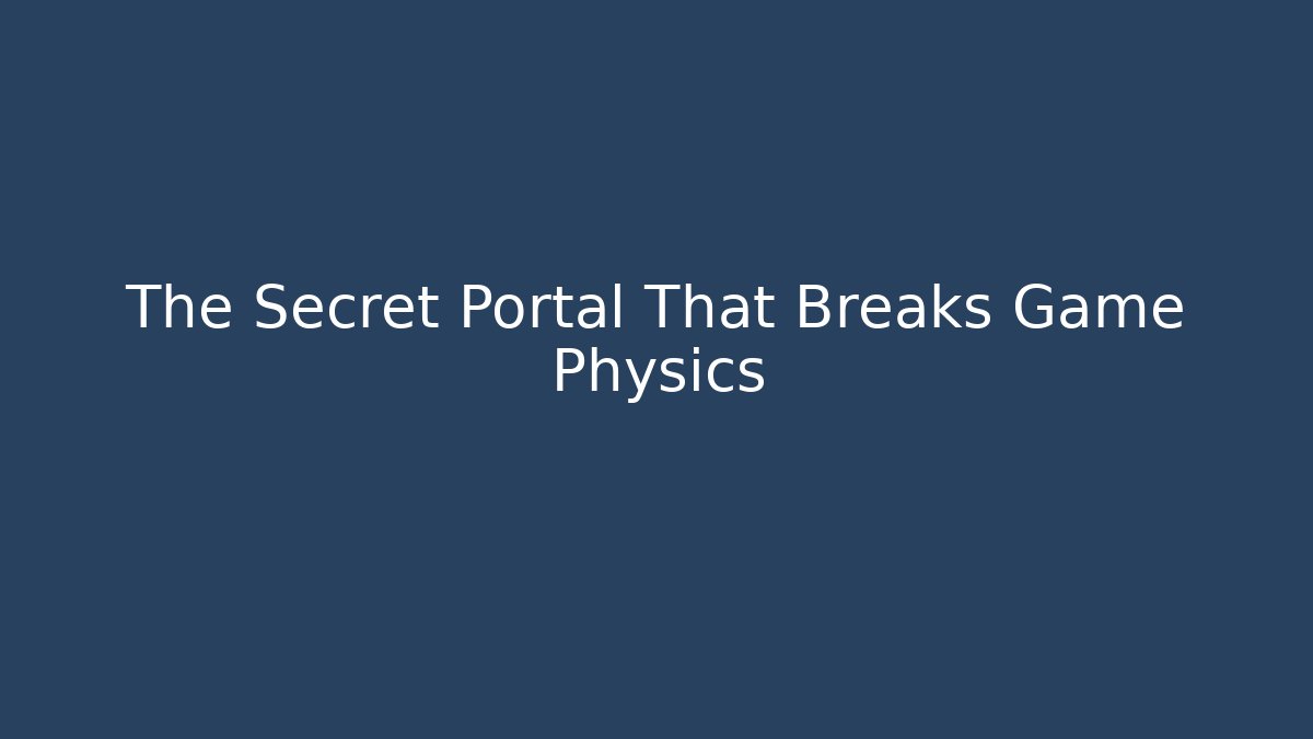 The Secret Portal That Breaks Game Physics