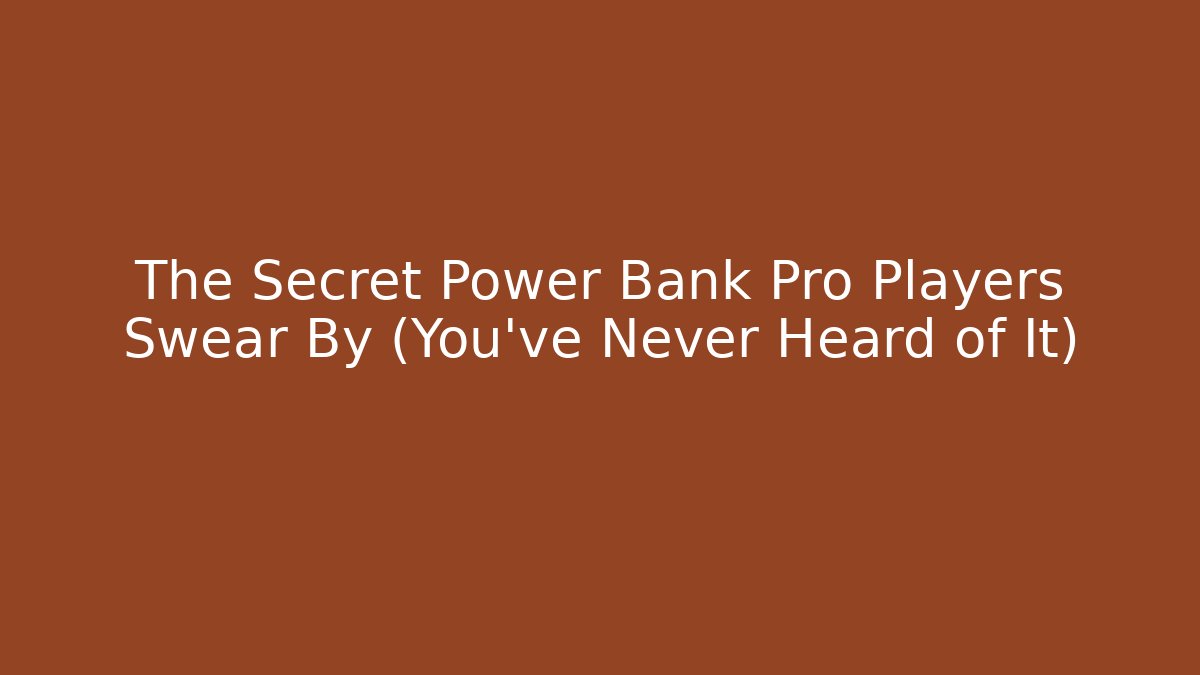 The Secret Power Bank Pro Players Swear By (You’ve Never Heard of It)