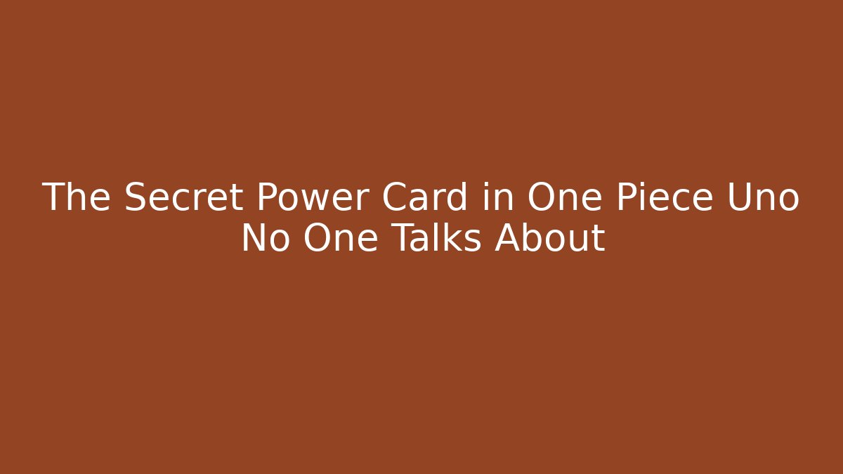 The Secret Power Card in One Piece Uno No One Talks About