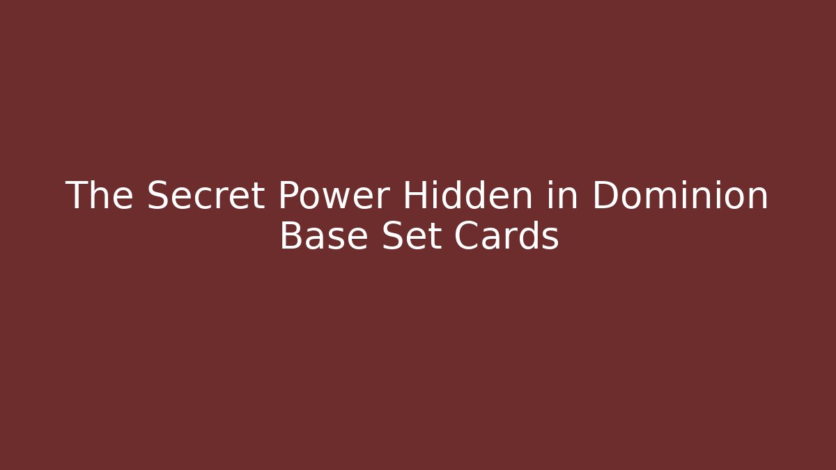 The Secret Power Hidden in Dominion Base Set Cards