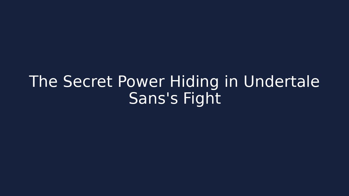 The Secret Power Hiding in Undertale Sans's Fight