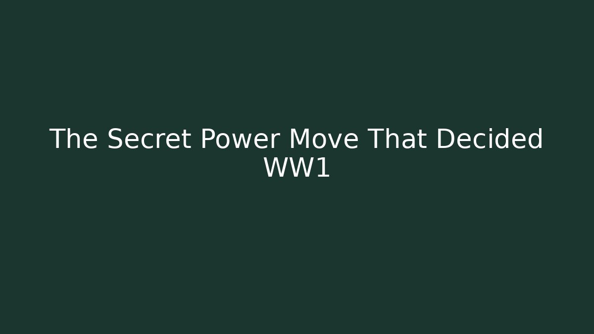 The Secret Power Move That Decided WW1