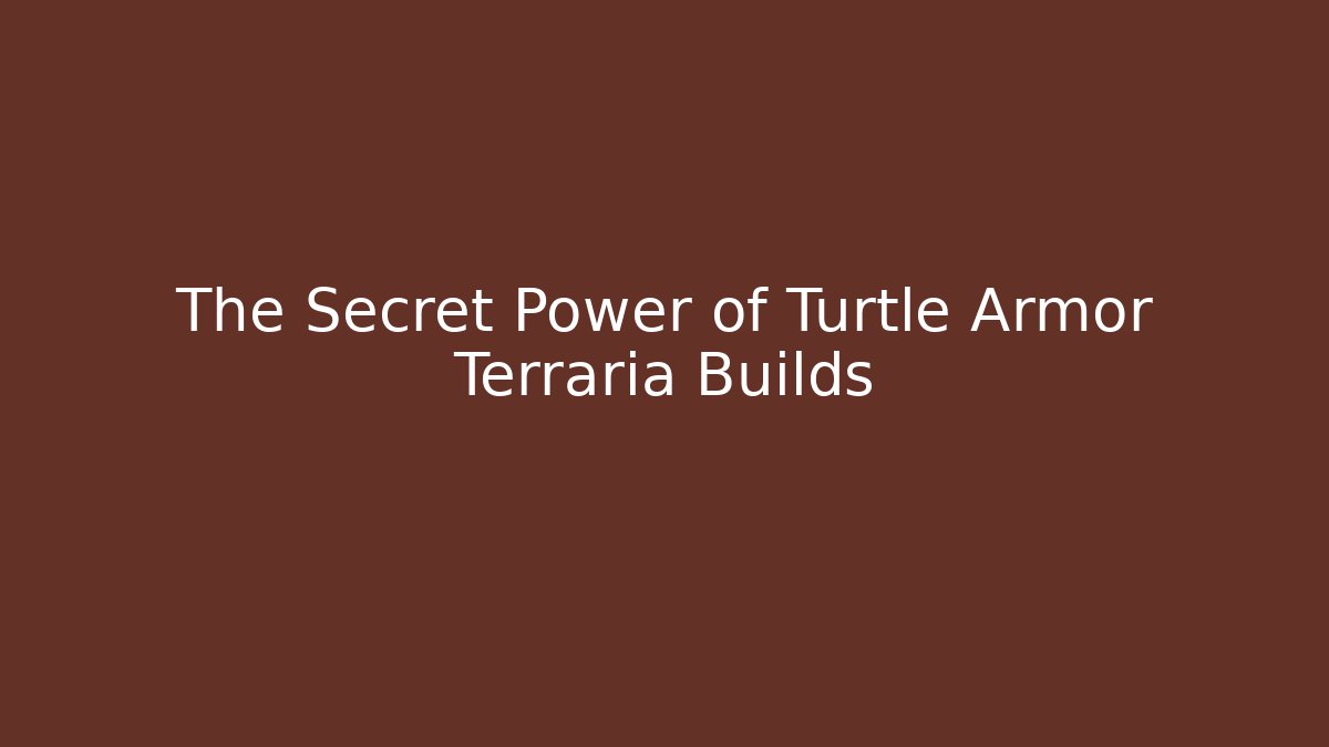 The Secret Power of Turtle Armor Terraria Builds