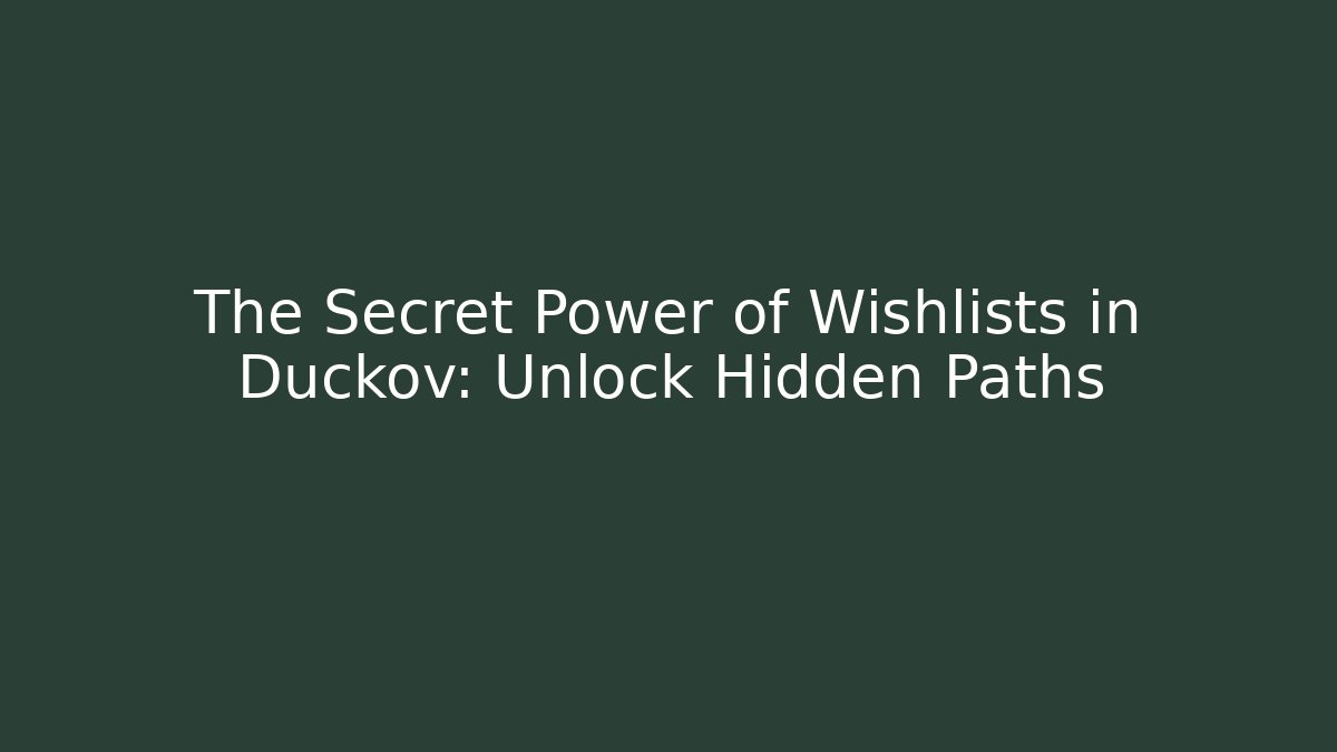 The Secret Power of Wishlists in Duckov: Unlock Hidden Paths
