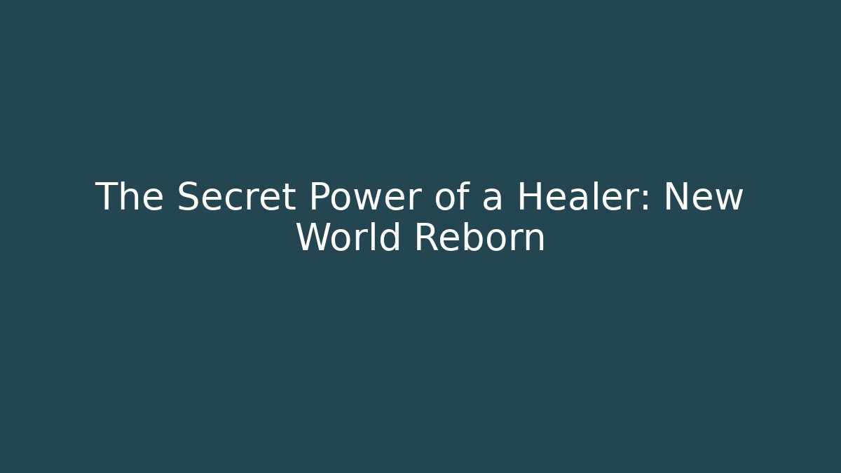 The Secret Power of a Healer: New World Reborn