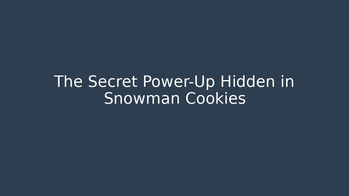 The Secret Power-Up Hidden in Snowman Cookies