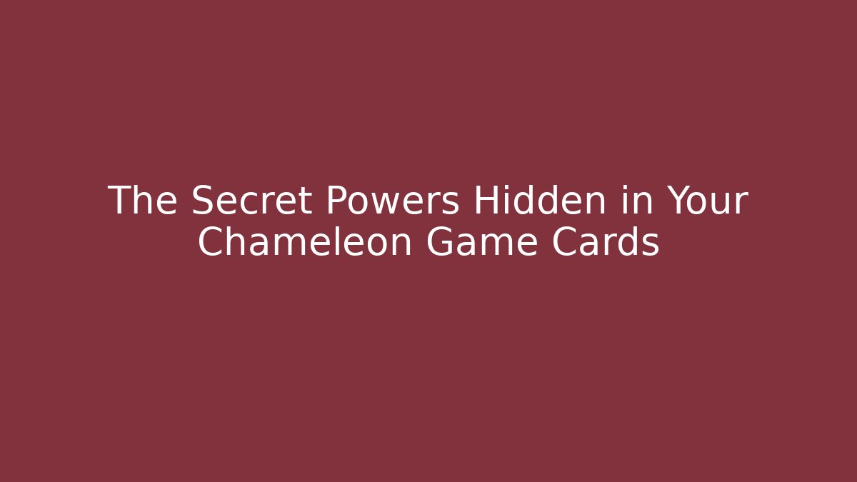 The Secret Powers Hidden in Your Chameleon Game Cards