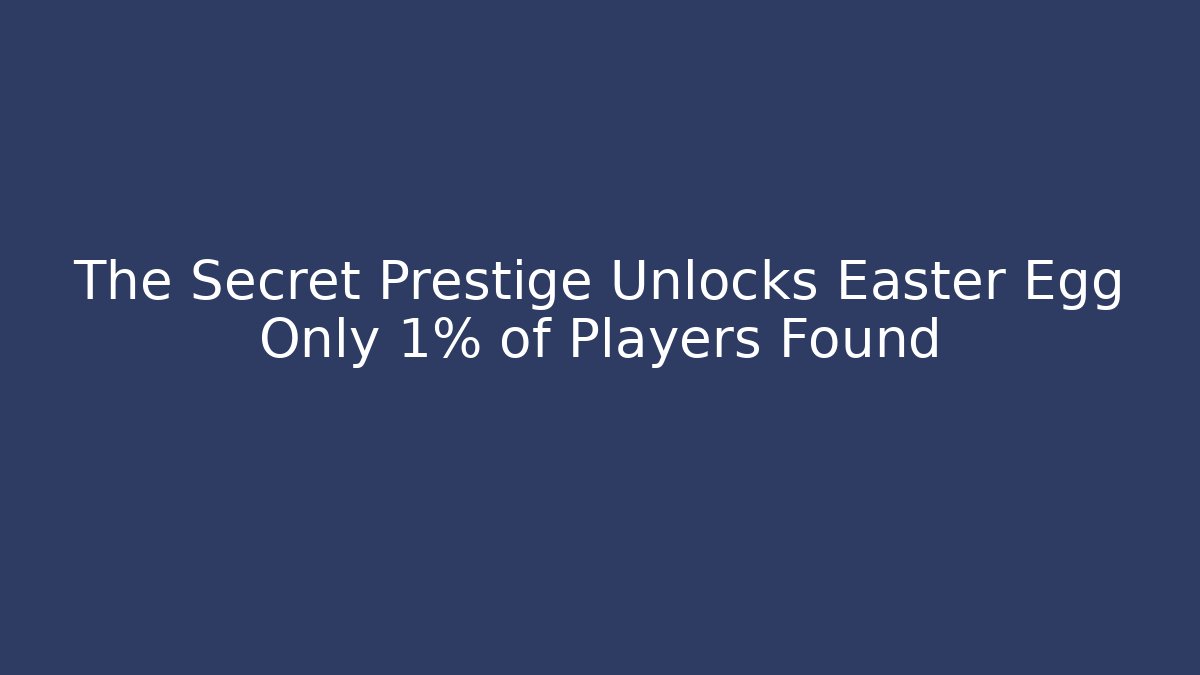 The Secret Prestige Unlocks Easter Egg Only 1% of Players Found