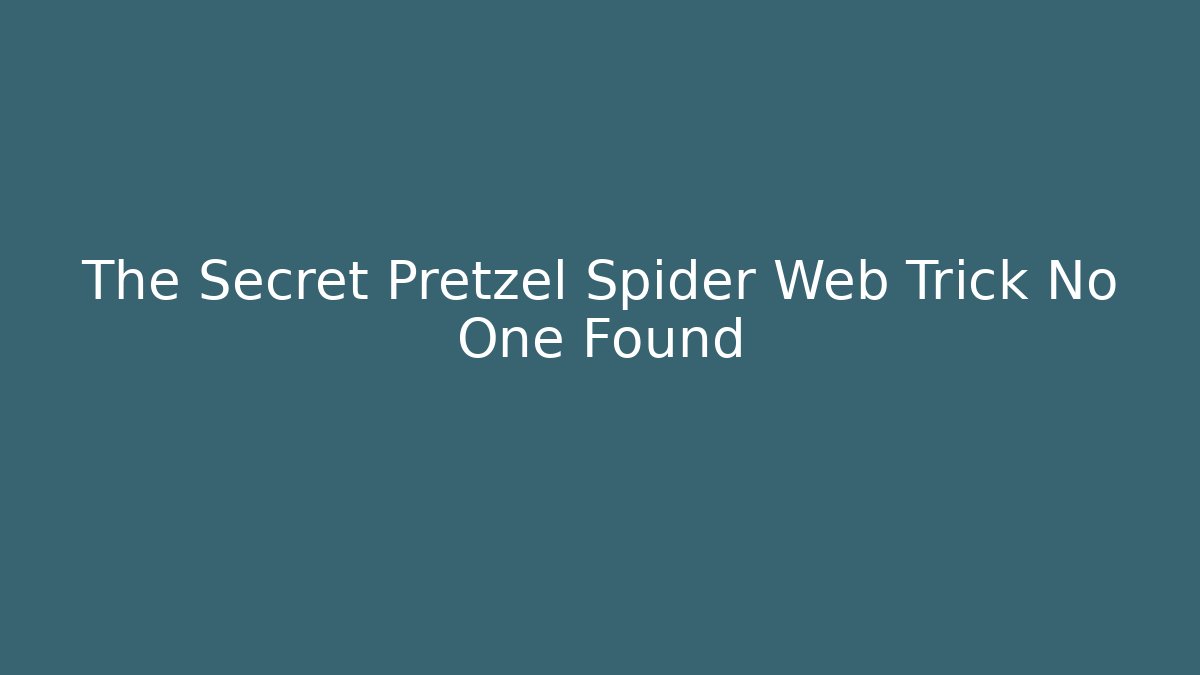 The Secret Pretzel Spider Web Trick No One Found