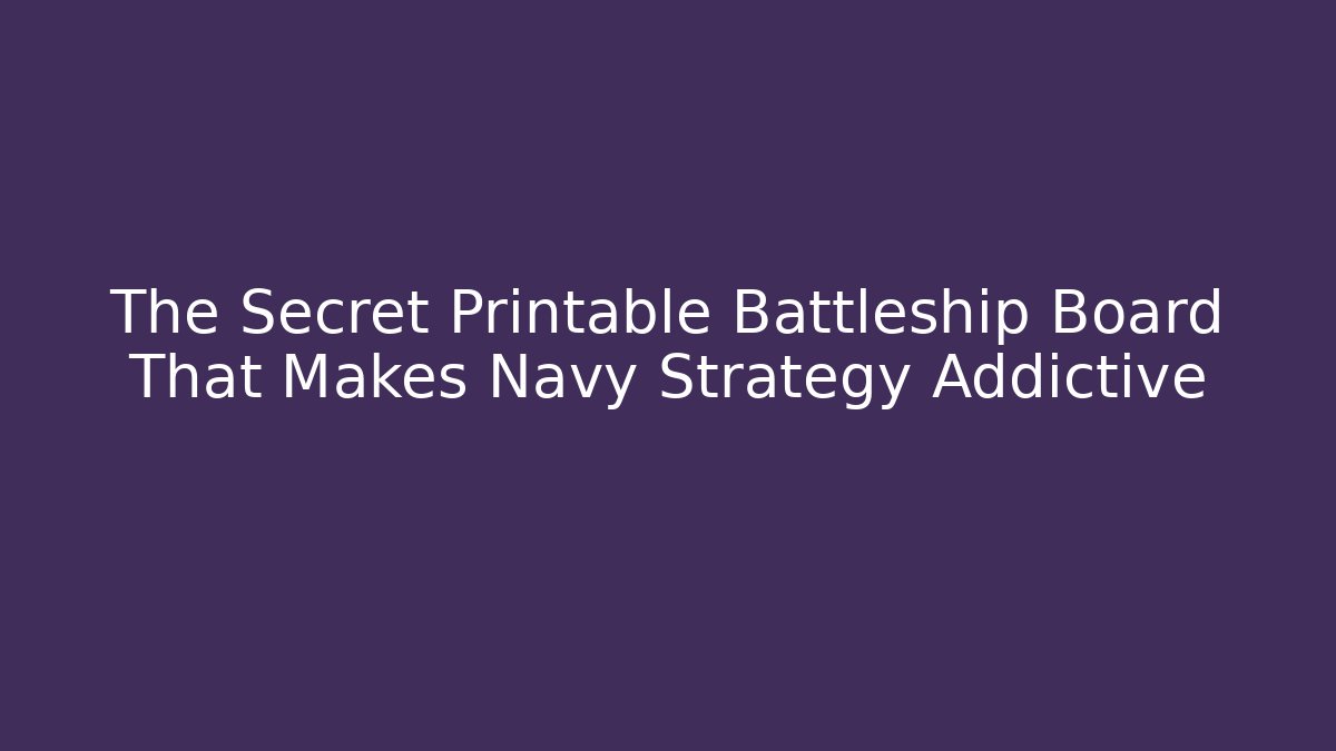 The Secret Printable Battleship Board That Makes Navy Strategy Addictive