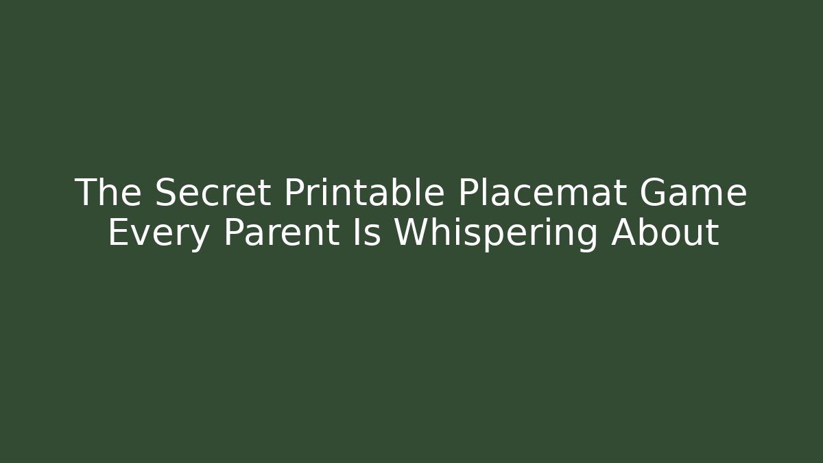 The Secret Printable Placemat Game Every Parent Is Whispering About