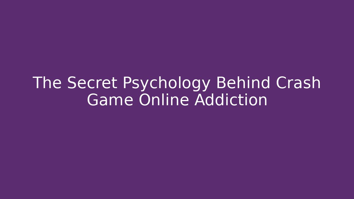The Secret Psychology Behind Crash Game Online Addiction