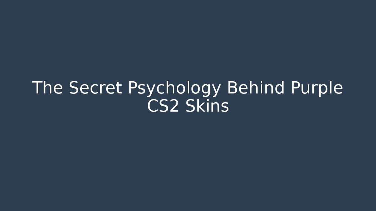 The Secret Psychology Behind Purple CS2 Skins