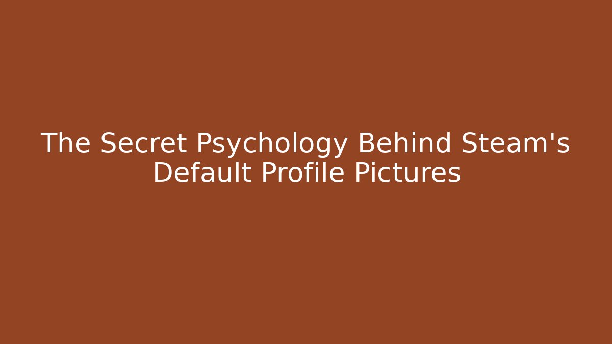 The Secret Psychology Behind Steam's Default Profile Pictures