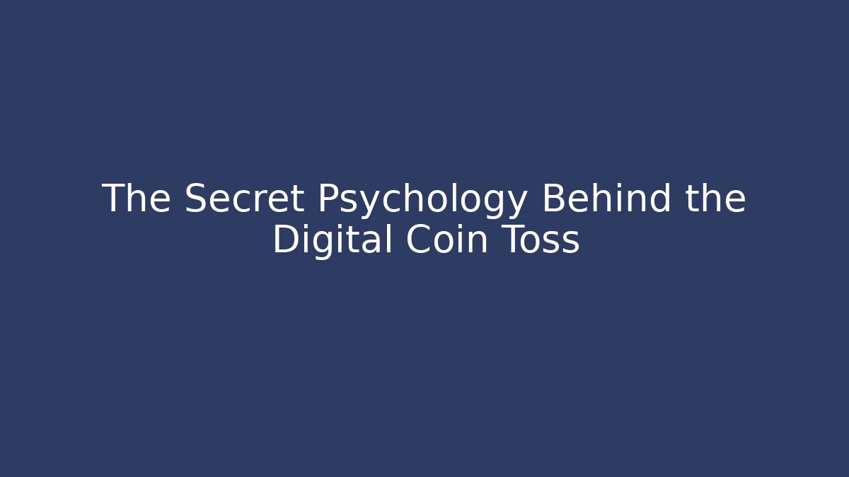 The Secret Psychology Behind the Digital Coin Toss
