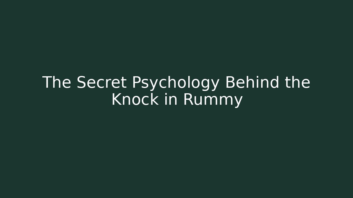 The Secret Psychology Behind the Knock in Rummy