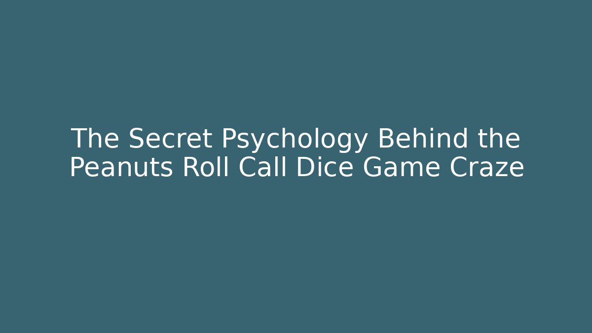 The Secret Psychology Behind the Peanuts Roll Call Dice Game Craze