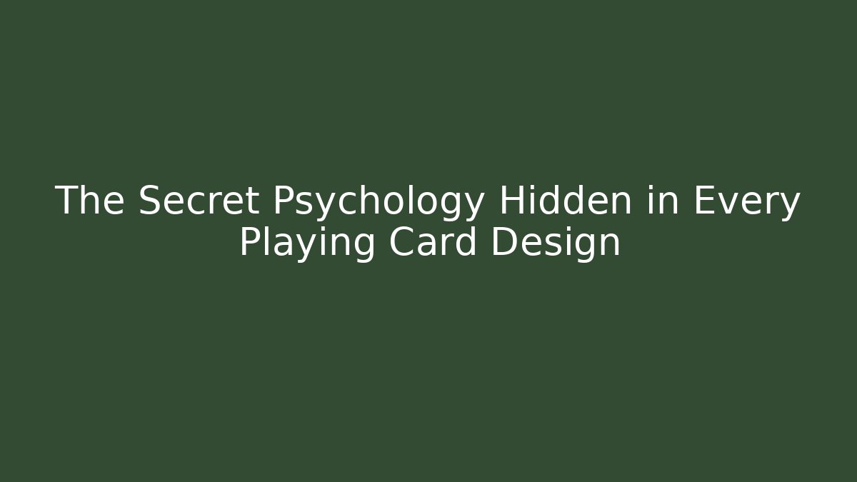 The Secret Psychology Hidden in Every Playing Card Design