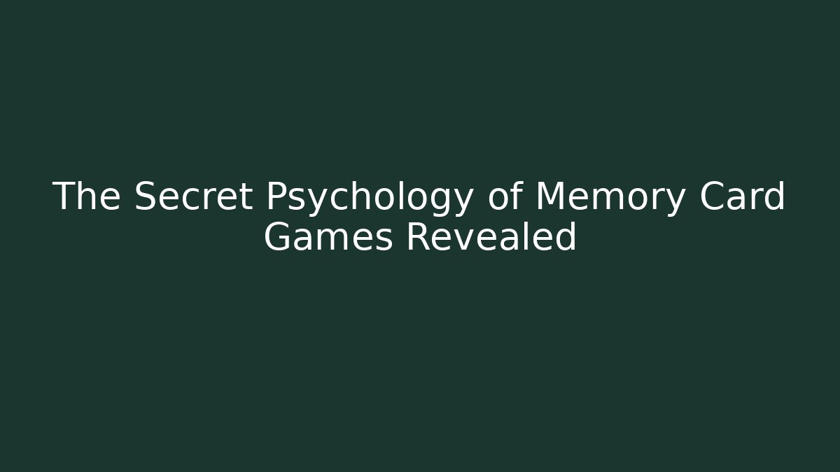 The Secret Psychology of Memory Card Games Revealed