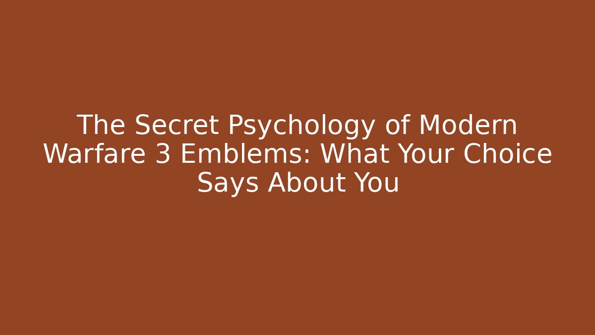 The Secret Psychology of Modern Warfare 3 Emblems: What Your Choice Says About You