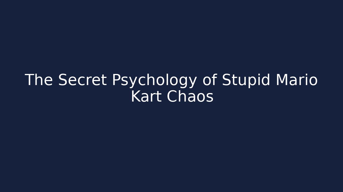 The Secret Psychology of Stupid Mario Kart Chaos