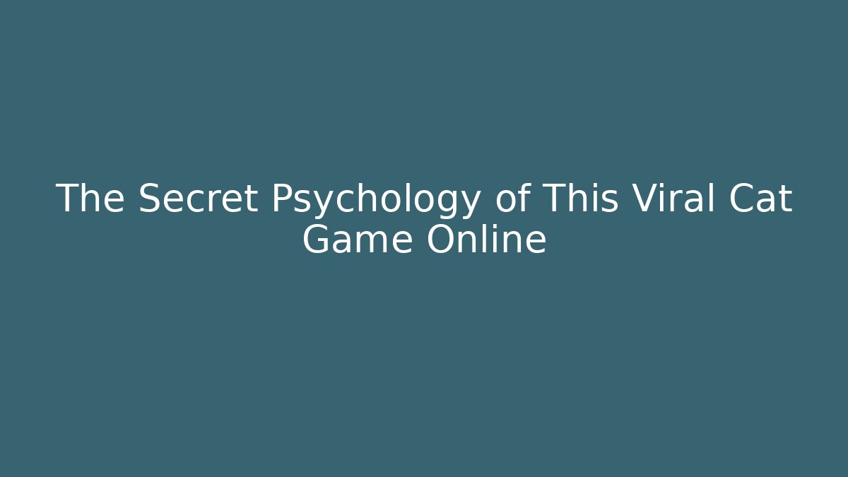 The Secret Psychology of This Viral Cat Game Online