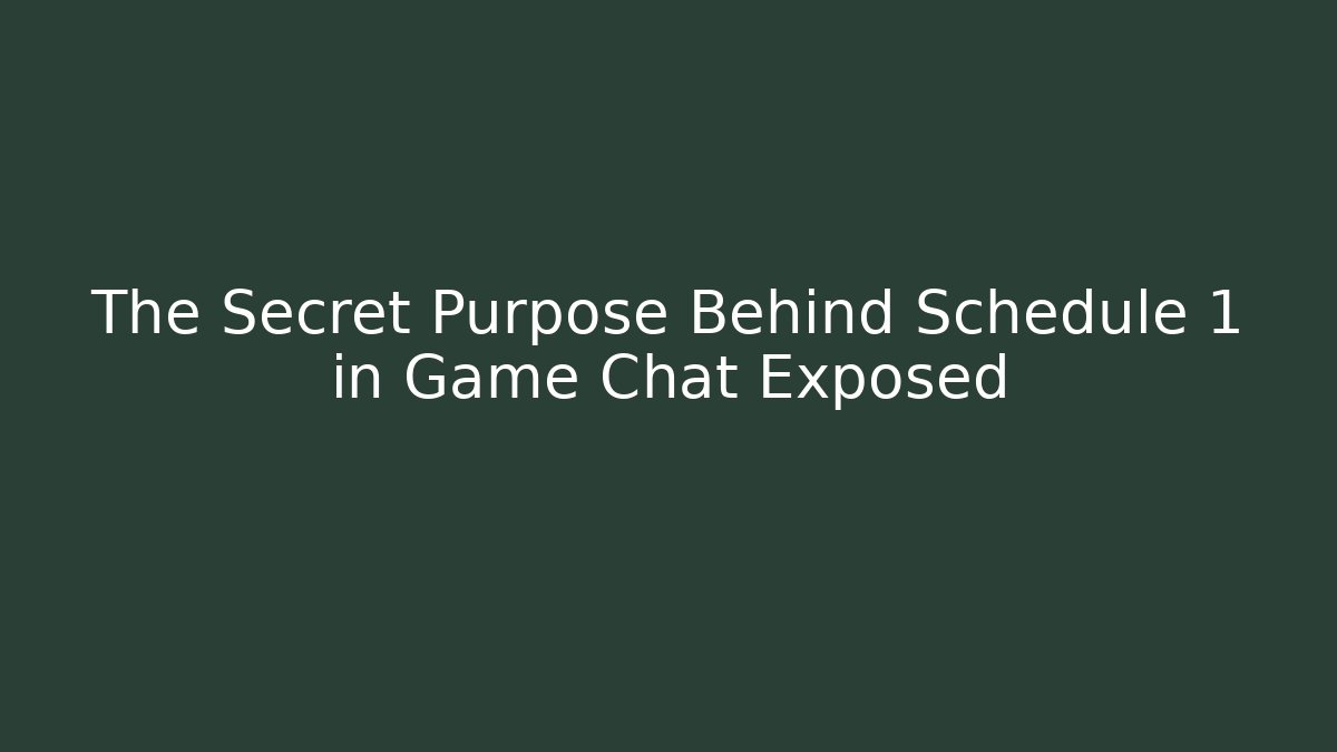 The Secret Purpose Behind Schedule 1 in Game Chat Exposed - Critter Realm