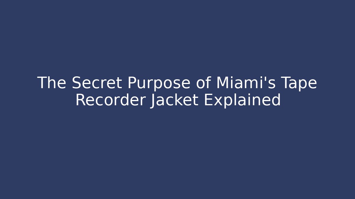 The Secret Purpose of Miami's Tape Recorder Jacket Explained
