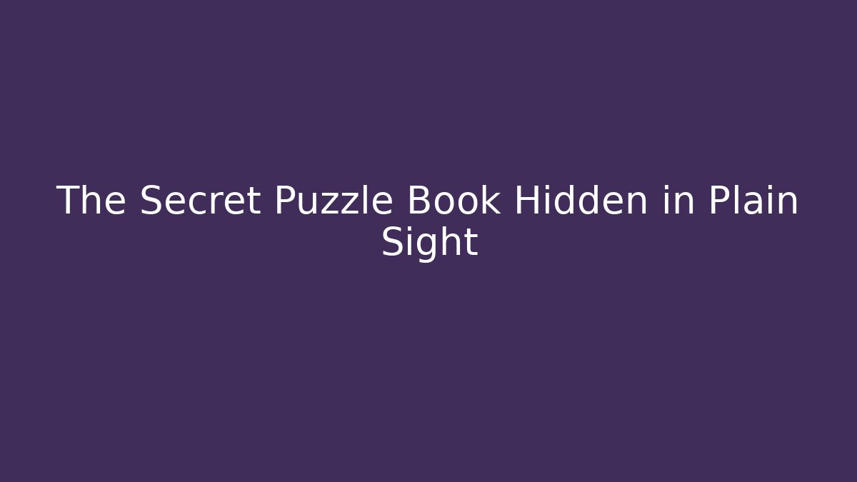 The Secret Puzzle Book Hidden in Plain Sight
