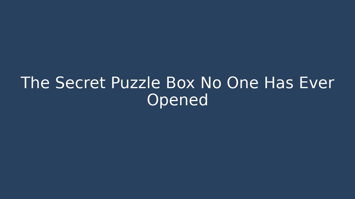 The Secret Puzzle Box No One Has Ever Opened - Critter Realm