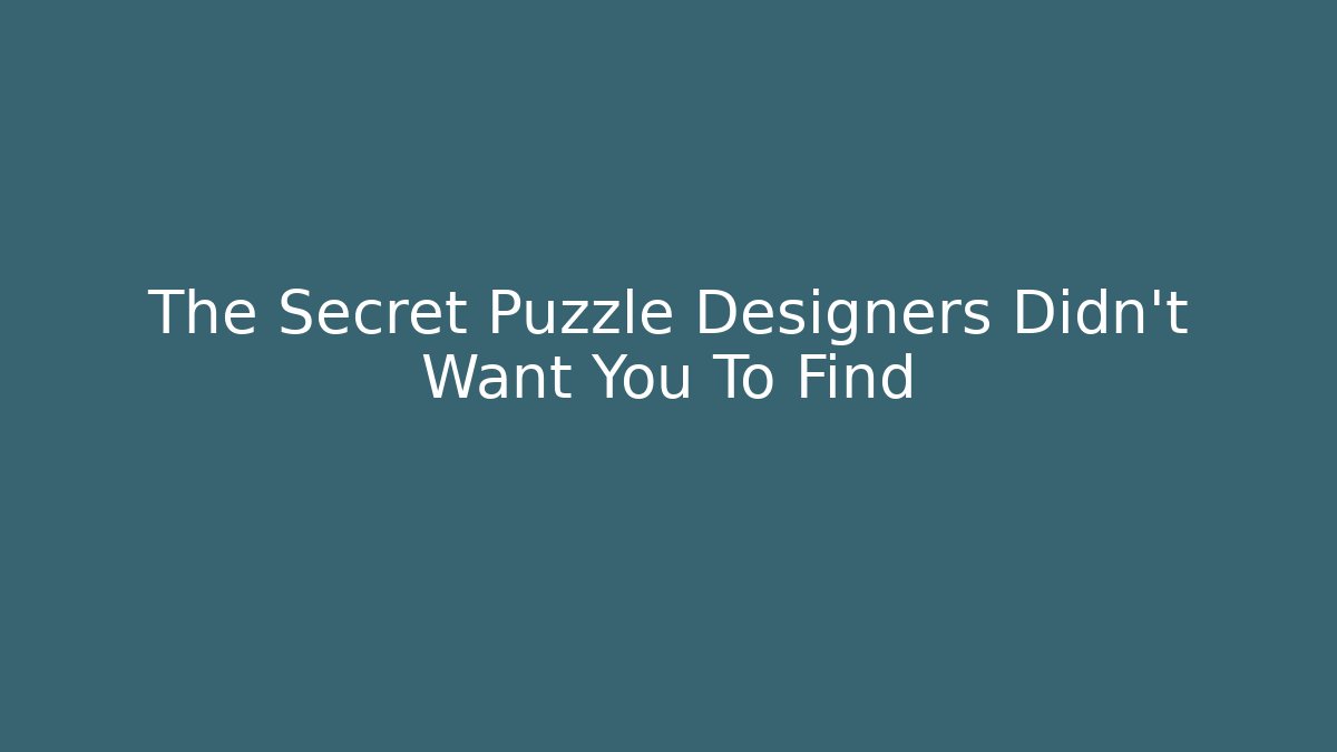 The Secret Puzzle Designers Didn’t Want You To Find