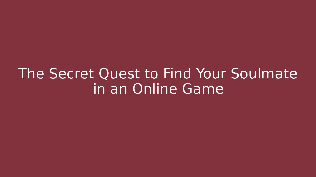 The Secret Quest to Find Your Soulmate in an Online Game