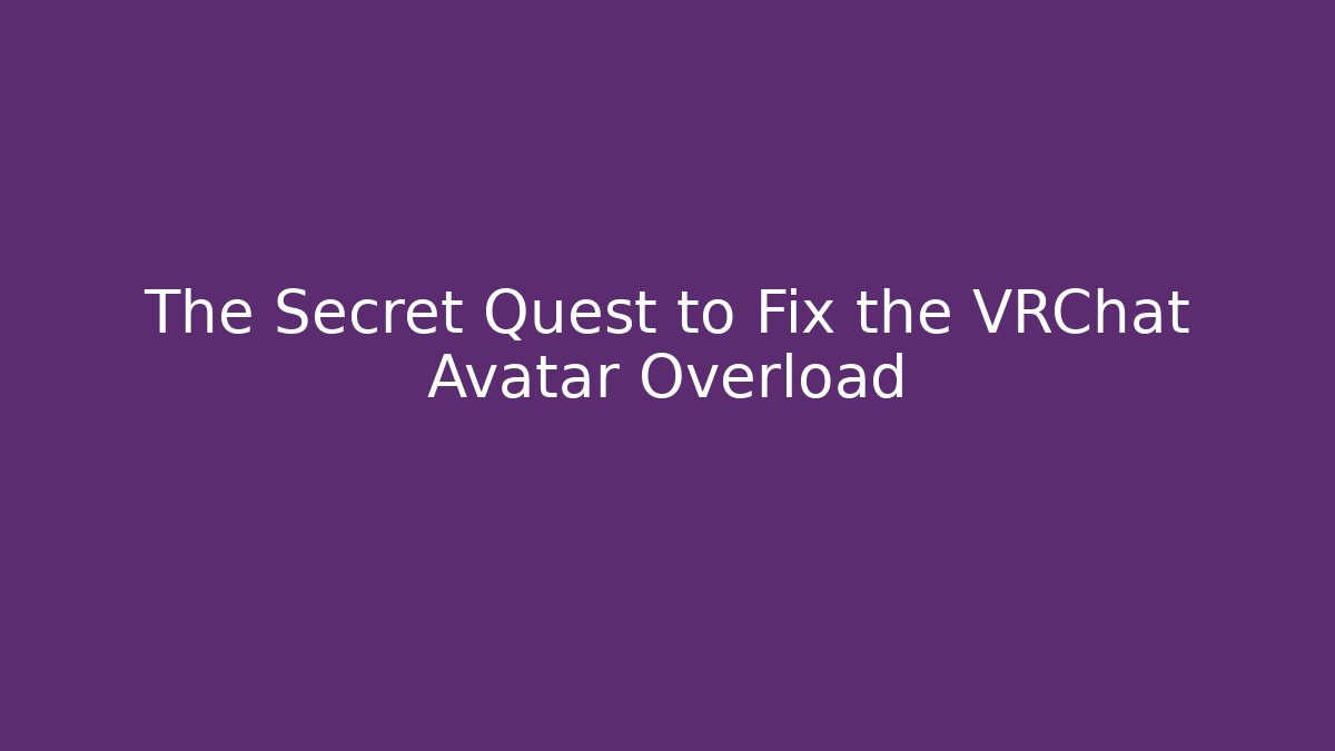 The Secret Quest to Fix the VRChat Avatar Overload - Critter Realm