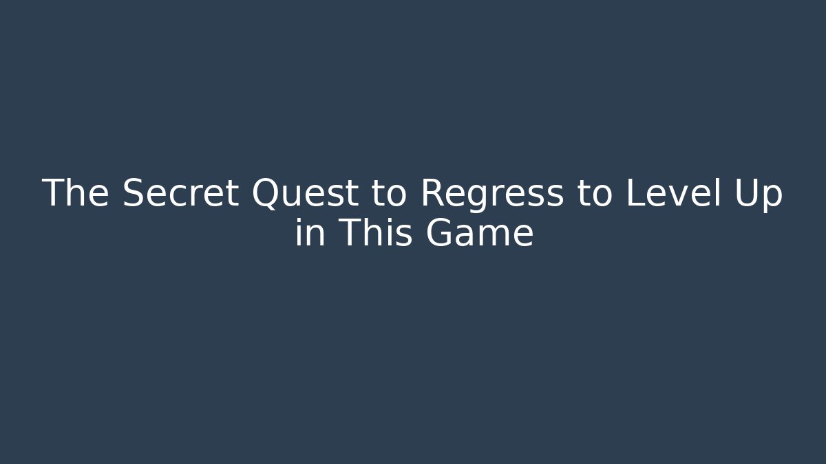 The Secret Quest to Regress to Level Up in This Game